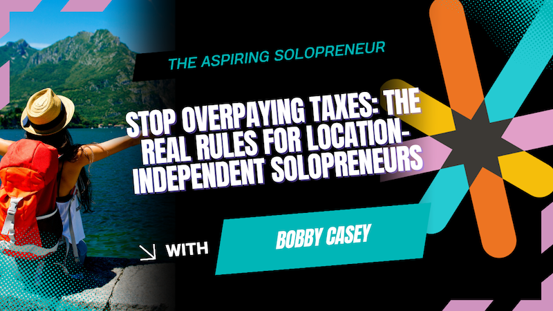 bobby casey taxes for location independent solopreneurs